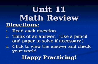 Unit 11 Math Review Directions: 1. Read each question. 2. Think of an answer. (Use a pencil and paper to solve if necessary.) 3. Click to view the answer.