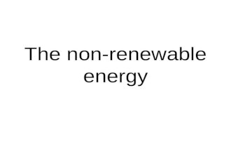 The non-renewable energy. The Fossil fuels There are three major forms of fossil fuels: coal, oil and natural gas. All three were formed many hundreds.