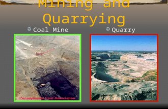 Mining and Quarrying  Coal Mine  Quarry. Mining vs. Quarrying  - Though the words "mining" and "quarrying" often are used interchangeably, they are.