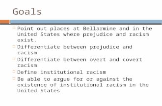 Goals  Point out places at Bellarmine and in the United States where prejudice and racism exist.  Differentiate between prejudice and racism  Differentiate.