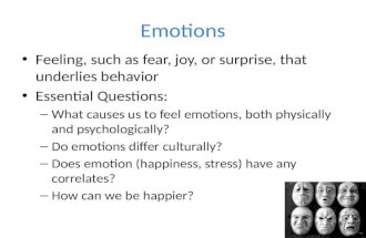 Emotions Feeling, such as fear, joy, or surprise, that underlies behavior Essential Questions: – What causes us to feel emotions, both physically and psychologically?