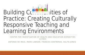 Building Communities of Practice: Creating Culturally Responsive Teaching and Learning Environments CENTER FOR INVESTIGATION OF HEALTH AND EDUCATION DISPARITIES.