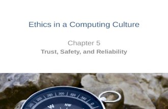 Ethics in a Computing Culture Chapter 5 Trust, Safety, and Reliability.