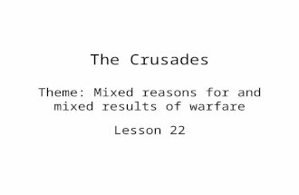 The Crusades Theme: Mixed reasons for and mixed results of warfare Lesson 22.