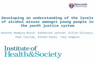 Developing an understanding of the levels of alcohol misuse amongst young people in the youth justice system Dorothy Newbury-Birch, Katherine Jackson,