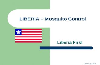 LIBERIA – Mosquito Control Liberia First 1 July 25, 2005.