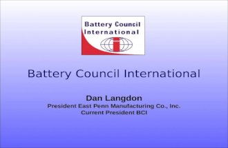 Dan Langdon President East Penn Manufacturing Co., Inc. Current President BCI Battery Council International.