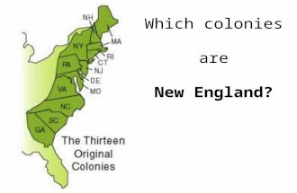 Which colonies are New England?. New England COLONIES Massachusetts-MA New Hampshire-NH Rhode Island-RI Connecticut-CT.