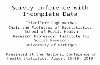 Survey Inference with Incomplete Data Trivellore Raghunathan Chair and Professor of Biostatistics, School of Public Health Research Professor, Institute.