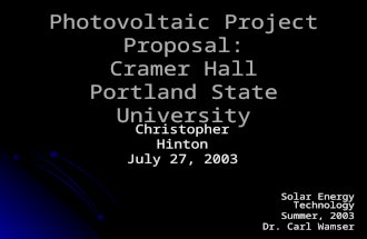 Photovoltaic Project Proposal: Cramer Hall Portland State University Solar Energy Technology Summer, 2003 Dr. Carl Wamser Christopher Hinton July 27, 2003.