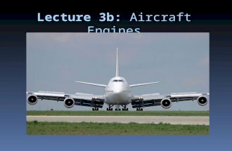 Lecture 3b: Aircraft Engines. 1903- 1940s: Propeller + Piston Engines Era  From 1903 (Wright bros.) until the Early 1940s, all aircraft used the piston.