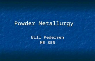 Powder Metallurgy Bill Pedersen ME 355. Example Parts.