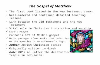 The Gospel of Matthew The first book listed in the New Testament canon Well-ordered and contained detailed teaching lessons Link between the Old Testament.