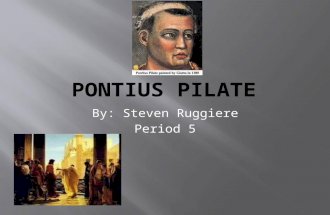 By: Steven Ruggiere Period 5.  According to the canonical Christian Gospels, Pilate presided at the trial of Jesus and, despite stating that he personally.