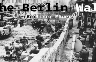 The Berlin Wall (Berliner Mauer) By Anne Mary (Anja) Camara.