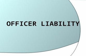 OFFICER LIABILITY. The Seven Most Common Areas of Officer Liability  Failure to protect a citizen  Failure to enforce a court order  Failure to respond.