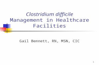 1 Clostridium difficile Management in Healthcare Facilities Gail Bennett, RN, MSN, CIC.