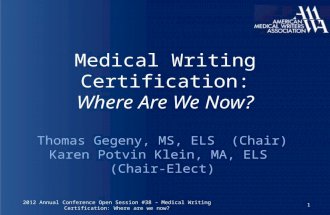 Medical Writing Certification: Where Are We Now? Thomas Gegeny, MS, ELS (Chair) Karen Potvin Klein, MA, ELS (Chair-Elect) 2012 Annual Conference Open Session.
