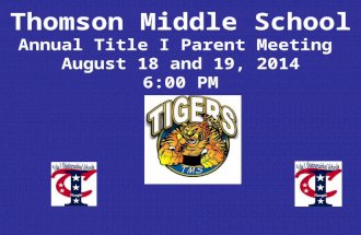 Thomson Middle School Annual Title I Parent Meeting August 18 and 19, 2014 6:00 PM.