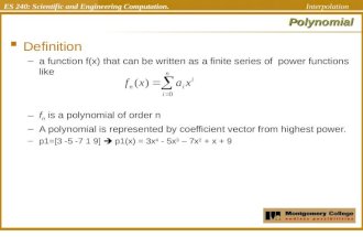 ES 240: Scientific and Engineering Computation. InterpolationPolynomial  Definition –a function f(x) that can be written as a finite series of power functions.