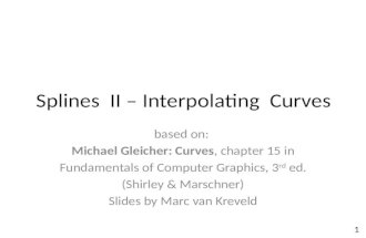 Splines II – Interpolating Curves based on: Michael Gleicher: Curves, chapter 15 in Fundamentals of Computer Graphics, 3 rd ed. (Shirley & Marschner) Slides.