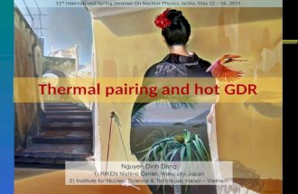 11 th International Spring Seminar On Nuclear Physics, Ischia, May 12 – 16, 2014 Thermal pairing and hot GDR Nguyen Dinh Dang 1) RIKEN Nishina Center,