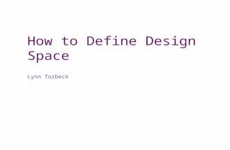 How to Define Design Space Lynn Torbeck. Overview Why is a definition important? Definitions of Design Space. Deconstructing Q8 Definition. Basic science,