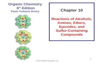 © 2011 Pearson Education, Inc. 1 Chapter 10 Reactions of Alcohols, Amines, Ethers, Epoxides, and Sulfur-Containing Compounds Organic Chemistry 6 th Edition.