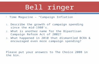 Time Magazine – “Campaign Inflation” 1. Describe the growth of campaign spending since the mid- 1980’s. 2. What is another name for the Bipartisan Campaign.