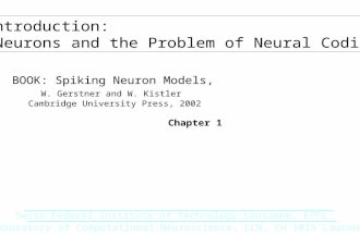 Introduction: Neurons and the Problem of Neural Coding Laboratory of Computational Neuroscience, LCN, CH 1015 Lausanne Swiss Federal Institute of Technology.