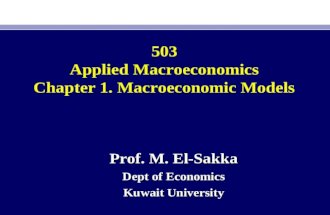 503 Applied Macroeconomics Chapter 1. Macroeconomic Models Prof. M. El-Sakka Dept of Economics Kuwait University.