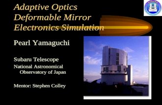 Adaptive Optics Deformable Mirror Electronics Simulation Pearl Yamaguchi Subaru Telescope National Astronomical Observatory of Japan Mentor: Stephen Colley.