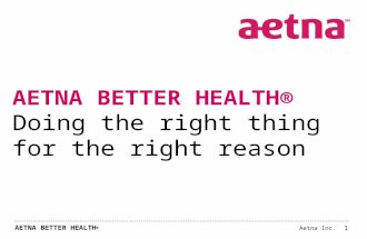 Aetna Inc. AETNA BETTER HEALTH  AETNA BETTER HEALTH® Doing the right thing for the right reason 1.
