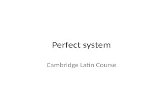Perfect system Cambridge Latin Course. Verb principal parts FirstSecondThirdFourth rapiorapererapuiraptus ueniouenīreueniuentus uideouidēreuidiuisus uincouincereuiciuictus.