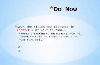 * Scan the titles and pictures in Chapter 7 of your textbook. * Write 3 sentences predicting what you think we will be learning about in our next unit.