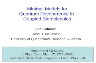 Minimal Models for Quantum Decoherence in Coupled Biomolecules Joel Gilmore Ross H. McKenzie University of Queensland, Brisbane, Australia Gilmore and.
