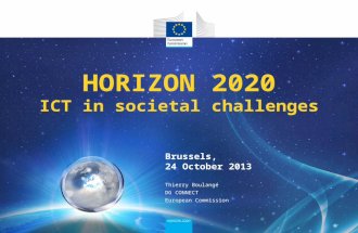 Brussels, 24 October 2013 HORIZON 2020 ICT in societal challenges Thierry Boulangé DG CONNECT European Commission.