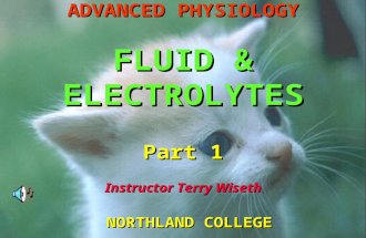 1 ADVANCED PHYSIOLOGY FLUID & ELECTROLYTES Part 1 Instructor Terry Wiseth NORTHLAND COLLEGE.
