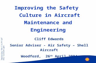 Improving the E & M Safety Culture.ppt Improving the Safety Culture in Aircraft Maintenance and Engineering Cliff Edwards Senior Adviser - Air Safety –
