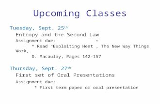 Upcoming Classes Tuesday, Sept. 25 th Entropy and the Second Law Assignment due: * Read “Exploiting Heat”, The New Way Things Work, D. Macaulay, Pages.