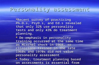 Personality assessment  Recent survey of practicing Ph.D.s, PsyD.s, and Ed.s revealed that only 32% use personality tests and only 43% do treatment planning.