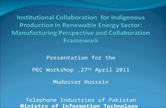 Presentation for the PEC Workshop,27 th April 2011 Mudassar Hussain Telephone Industries of Pakistan Ministry of Information Technology.