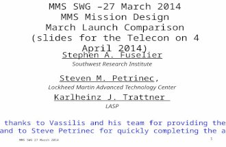 MMS SWG 27 March 2014 1 MMS SWG –27 March 2014 MMS Mission Design March Launch Comparison (slides for the Telecon on 4 April 2014) Stephen A. Fuselier.
