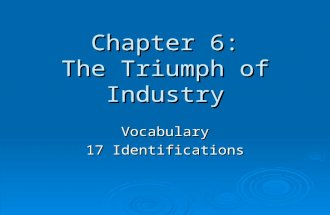 Chapter 6: The Triumph of Industry Vocabulary 17 Identifications.