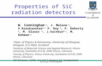 William Cunningham Properties of SiC radiation detectors W. Cunningham a, J. Melone a, V.Kazukauskas b,c P. Roy a, F. Doherty a, M. Glaser d, J.Vaitkus.