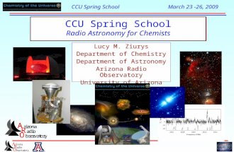 CCU Spring School March 23 -26, 2009 CCU Spring School Radio Astronomy for Chemists Lucy M. Ziurys Department of Chemistry Department of Astronomy Arizona.