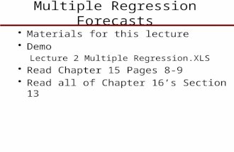 Multiple Regression Forecasts Materials for this lecture Demo Lecture 2 Multiple Regression.XLS Read Chapter 15 Pages 8-9 Read all of Chapter 16’s Section.