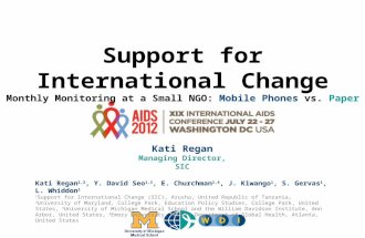 Support for International Change Monthly Monitoring at a Small NGO: Mobile Phones vs. Paper Kati Regan 1,2, Y. David Seo 1,3, E. Churchman 1,4, J. Kiwango.