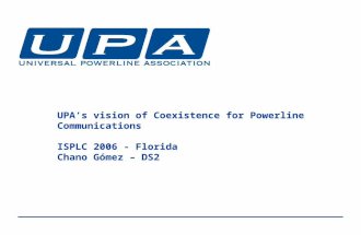 UPA’s vision of Coexistence for Powerline Communications ISPLC 2006 - Florida Chano Gómez – DS2.
