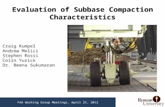 Evaluation of Subbase Compaction Characteristics Craig Kumpel Andrew Melici Stephen Rossi Colin Yurick Dr. Beena Sukumaran FAA Working Group Meetings,